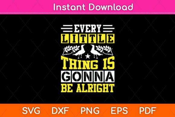Every Little Thing Gonna Be Alright Svg: Graphics for Crafts