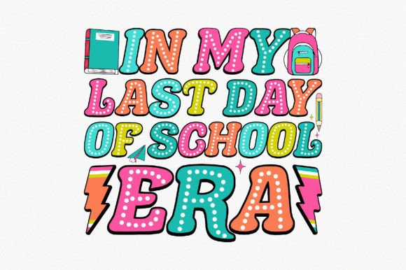 In My Last Day of School Era Graphics for Crafts