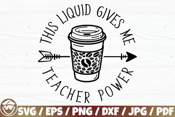 This Liquid Gives Me Teacher Power Graphics for Crafts